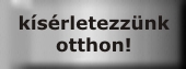 KÍSÉRLETEZZÜNK OTTHON!